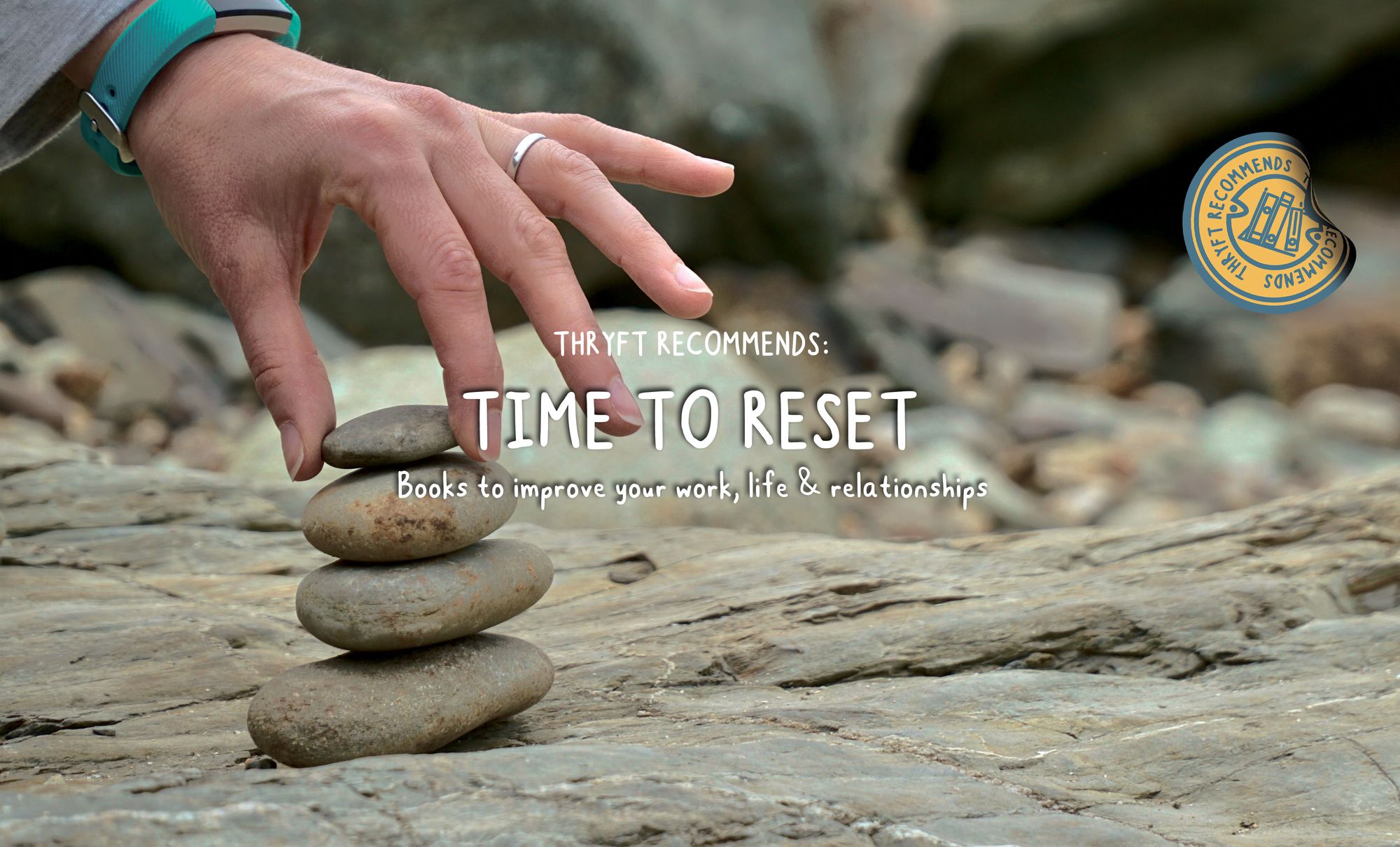 Time to Reset: Books to Improve Your Work, Life, and Relationships